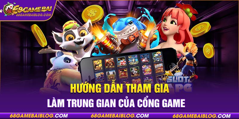 Hướng dẫn tham gia làm trung gian của cổng game
