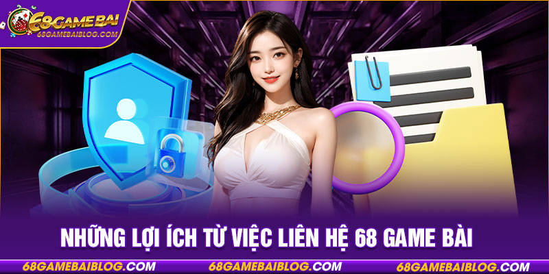 Những lợi ích từ việc liên hệ 68 game bài