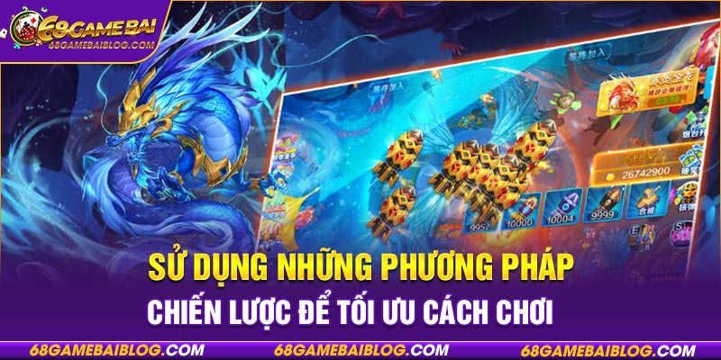 Sử dụng những phương pháp chiến lược để tối ưu cách chơi